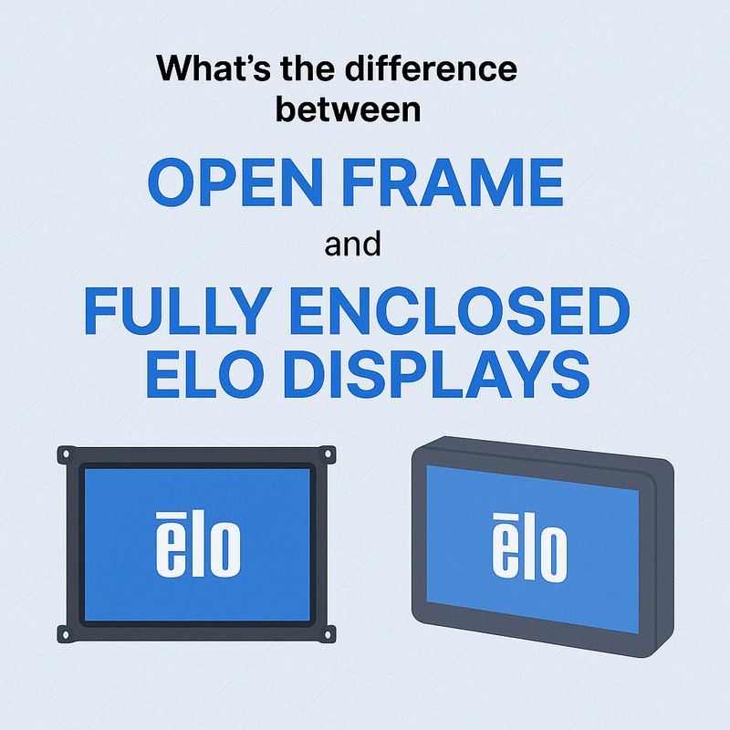 What’s the Difference Between Open Frame and Fully Enclosed ELO Displays