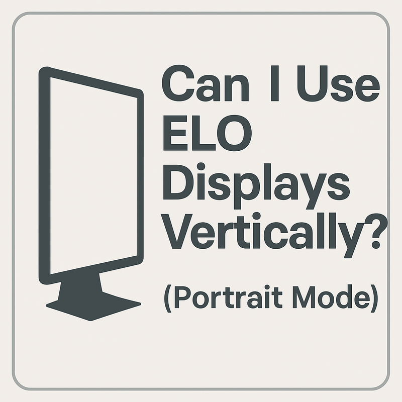 Can I Use ELO Displays Vertically (Portrait Mode)