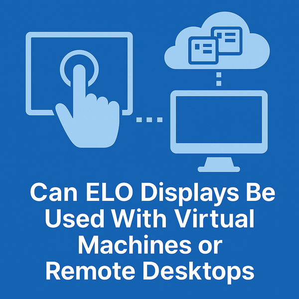 Can ELO Displays Be Used With Virtual Machines or Remote Desktops